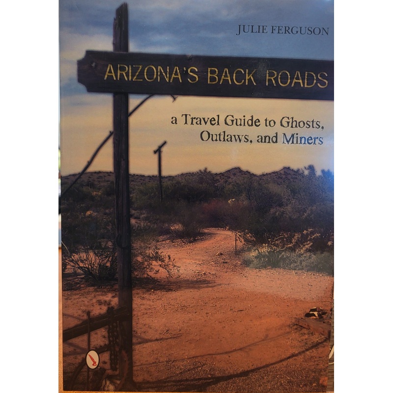 ARIZONAS BACK ROADS TRAVEL GUIDE: A TRAVEL GUIDE TO GHOSTS