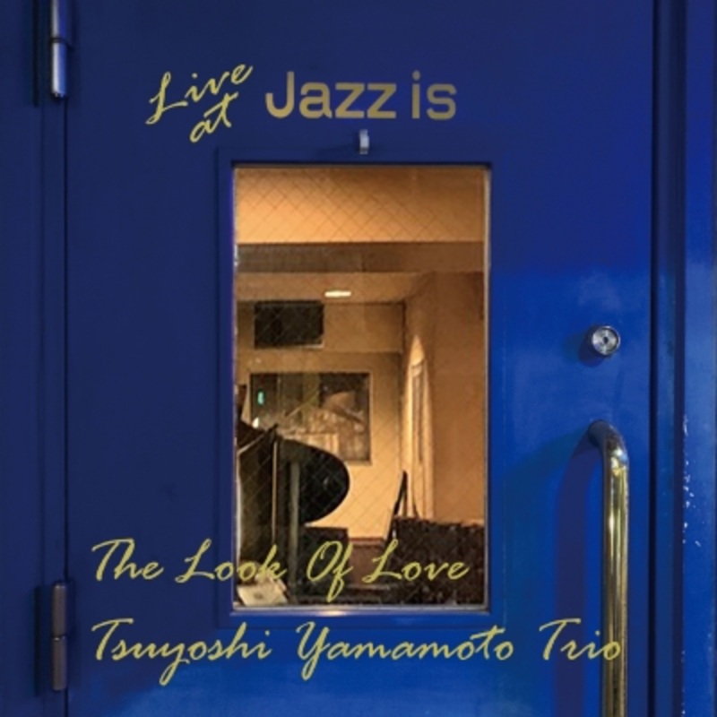 Tsuyoshi Yamamoto Trio  Look Of Love  Live At Jazz Is  Roxy Disc House