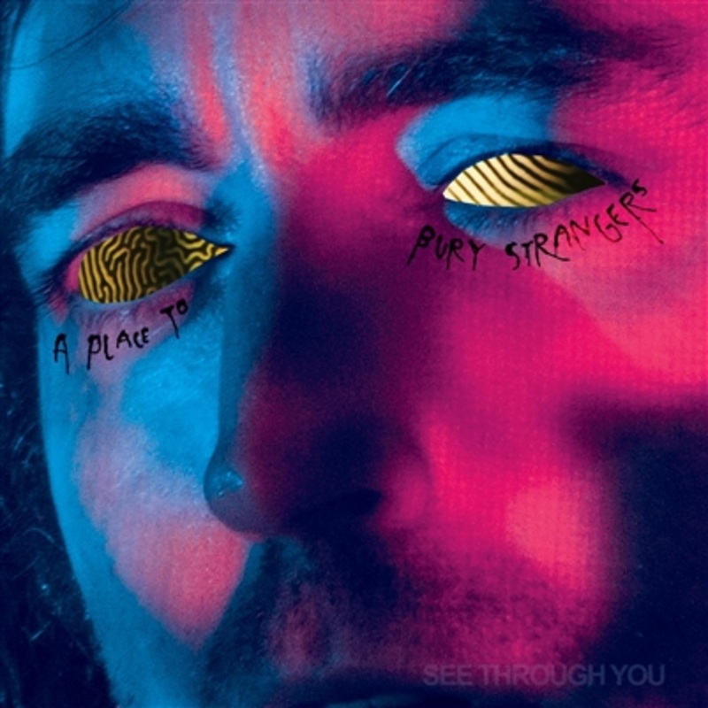 A Place To Bury Strangers – See Through You – VINYL LP