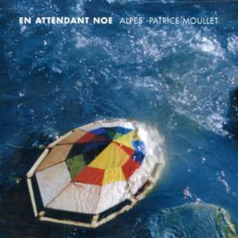Alpes-Patrice Moullet  En Attendant Noe (CD) (2014)