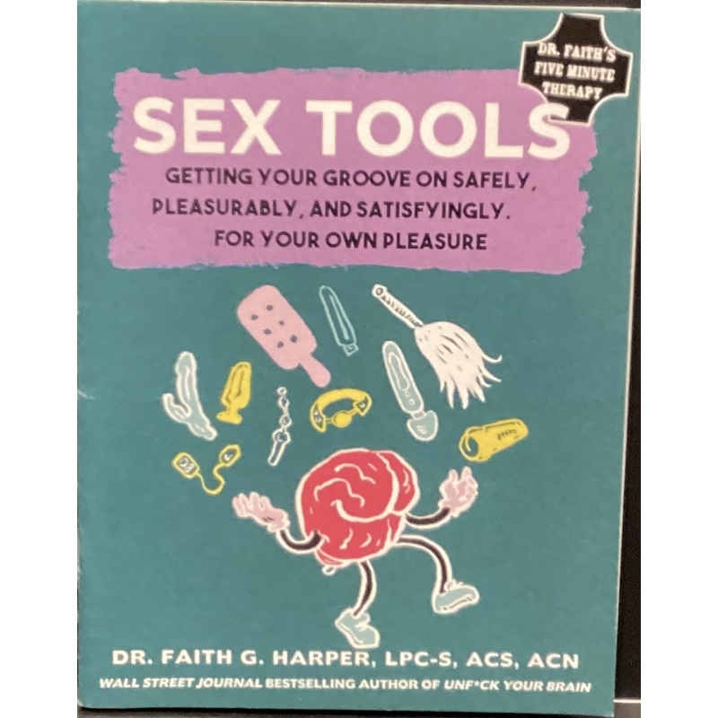 Sex Tools: Getting Your Groove on Safely, Pleasurably, and Satisfying
